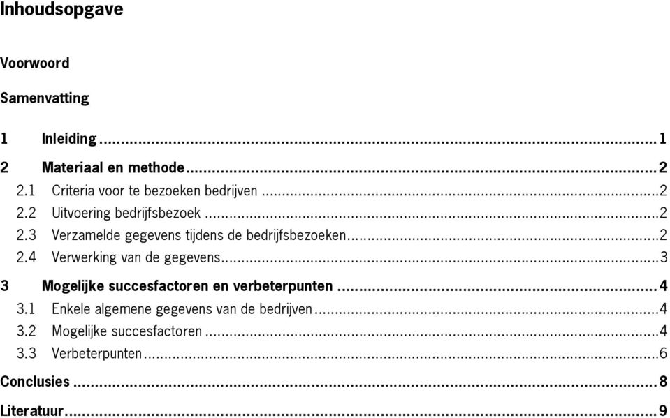 ..2 2.4 Verwerking van de gegevens...3 3 Mogelijke succesfactoren en verbeterpunten...4 3.