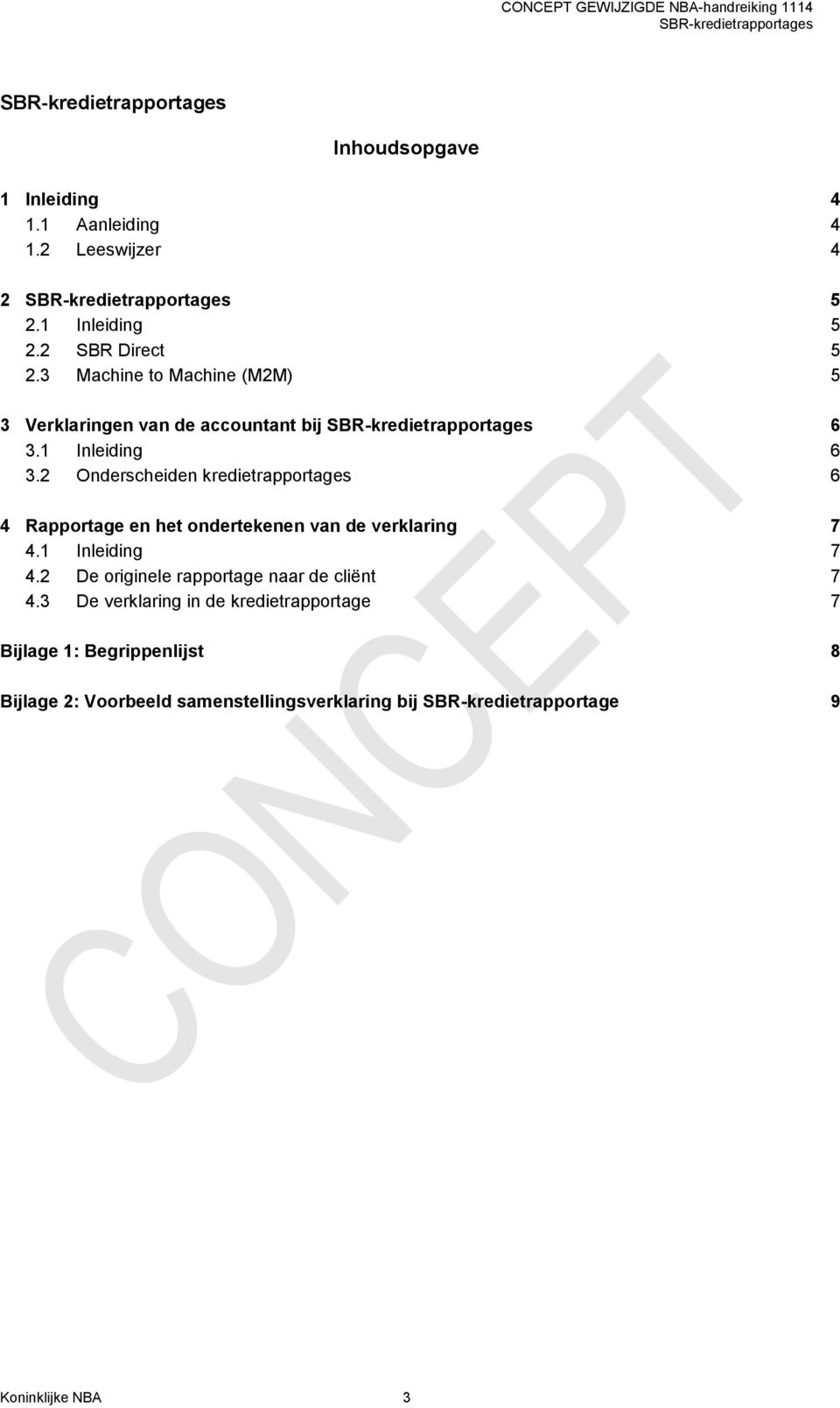 2 Onderscheiden kredietrapportages 6 4 Rapportage en het ondertekenen van de verklaring 7 4.1 Inleiding 7 4.