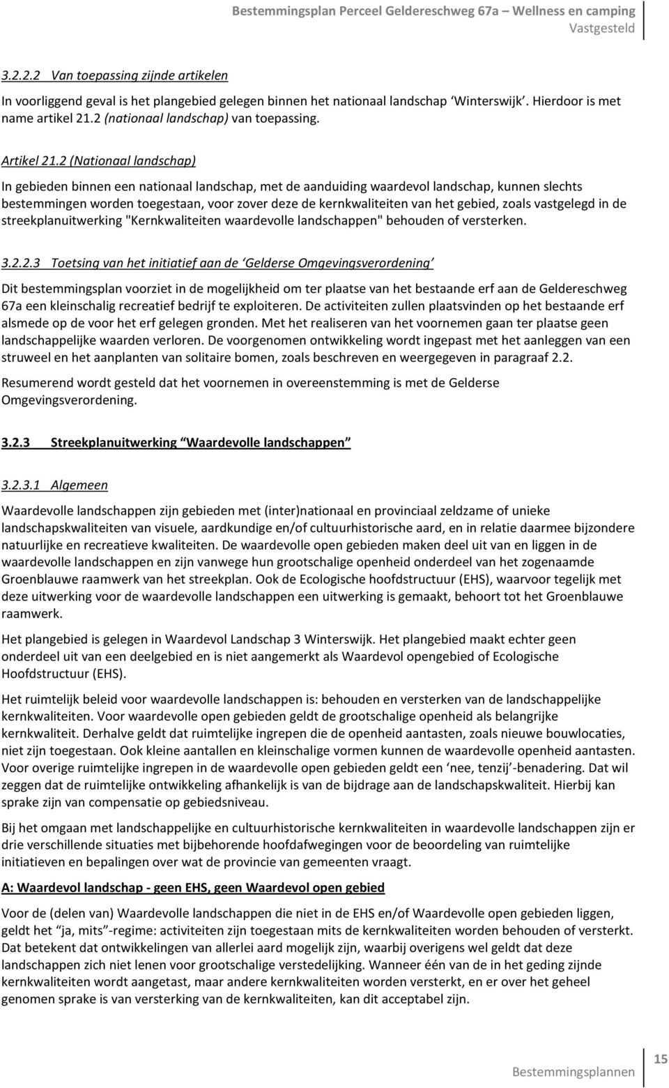 2 (Nationaal landschap) In gebieden binnen een nationaal landschap, met de aanduiding waardevol landschap, kunnen slechts bestemmingen worden toegestaan, voor zover deze de kernkwaliteiten van het