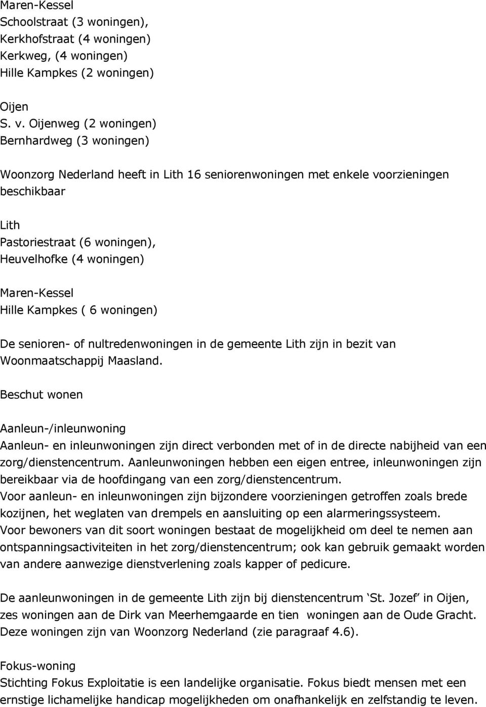 Maren-Kessel Hille Kampkes ( 6 woningen) De senioren- of nultredenwoningen in de gemeente Lith zijn in bezit van Woonmaatschappij Maasland.