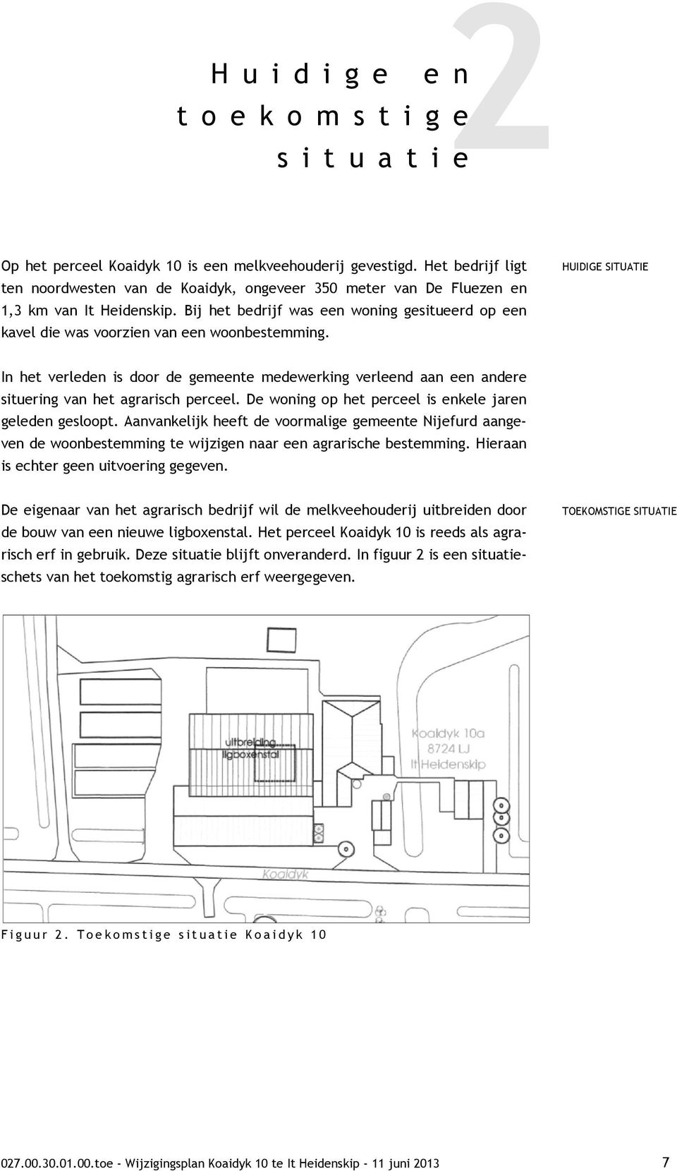 Bij het bedrijf was een woning gesitueerd op een kavel die was voorzien van een woonbestemming.