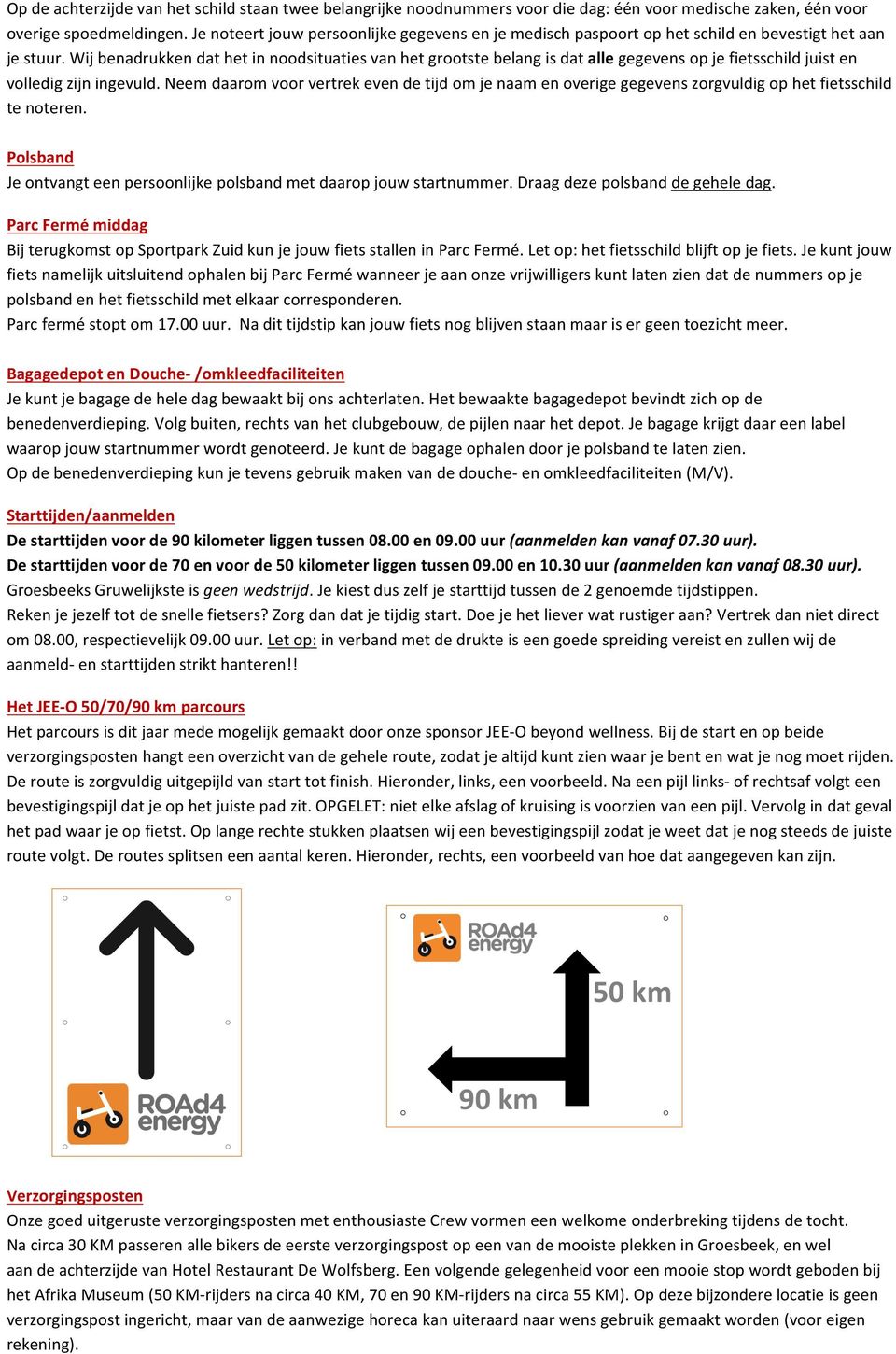 Wij benadrukken dat het in noodsituaties van het grootste belang is dat alle gegevens op je fietsschild juist en volledig zijn ingevuld.