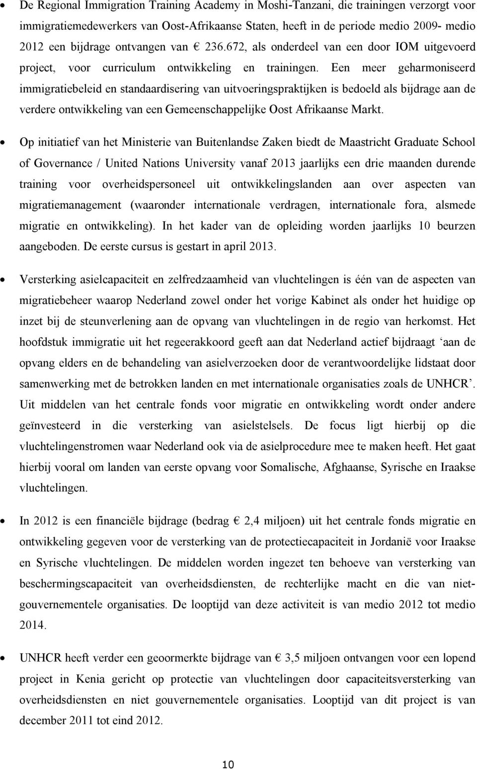 Een meer geharmoniseerd immigratiebeleid en standaardisering van uitvoeringspraktijken is bedoeld als bijdrage aan de verdere ontwikkeling van een Gemeenschappelijke Oost Afrikaanse Markt.