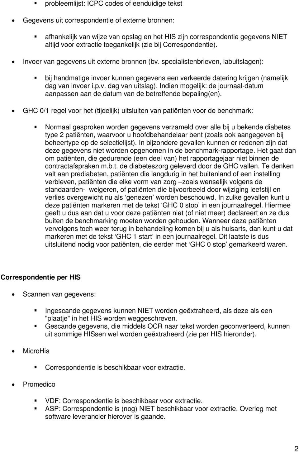 specialistenbrieven, labuitslagen): bij handmatige invoer kunnen gegevens een verkeerde datering krijgen (namelijk dag van invoer i.p.v. dag van uitslag).