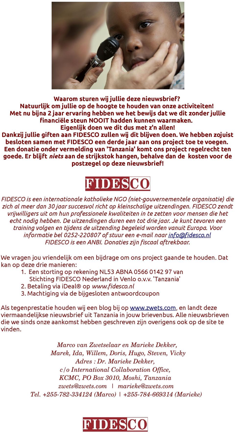 Dankzij jullie giften aan FIDESCO zullen wij dit blijven doen. We hebben zojuist besloten samen met FIDESCO een derde jaar aan ons project toe te voegen.