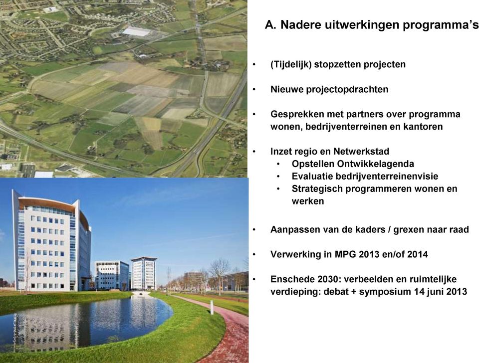 bedrijventerreinenvisie Strategisch programmeren wonen en werken Aanpassen van de kaders / grexen naar raad Verwerking