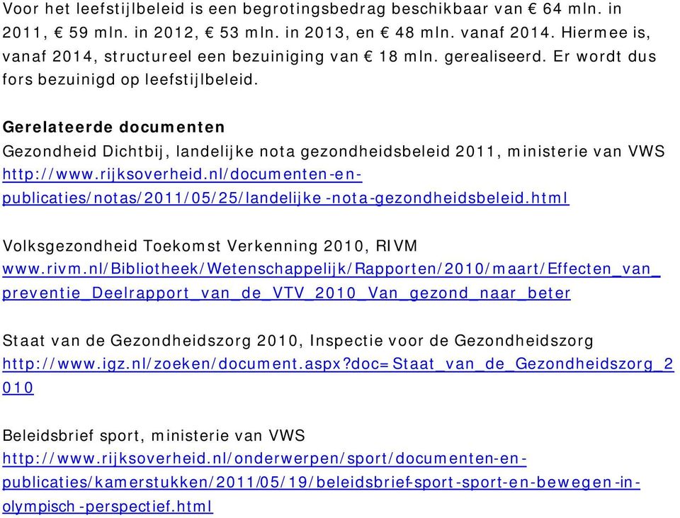 Gerelateerde documenten Gezondheid Dichtbij, landelijke nota gezondheidsbeleid 2011, ministerie van VWS http://www.rijksoverheid.