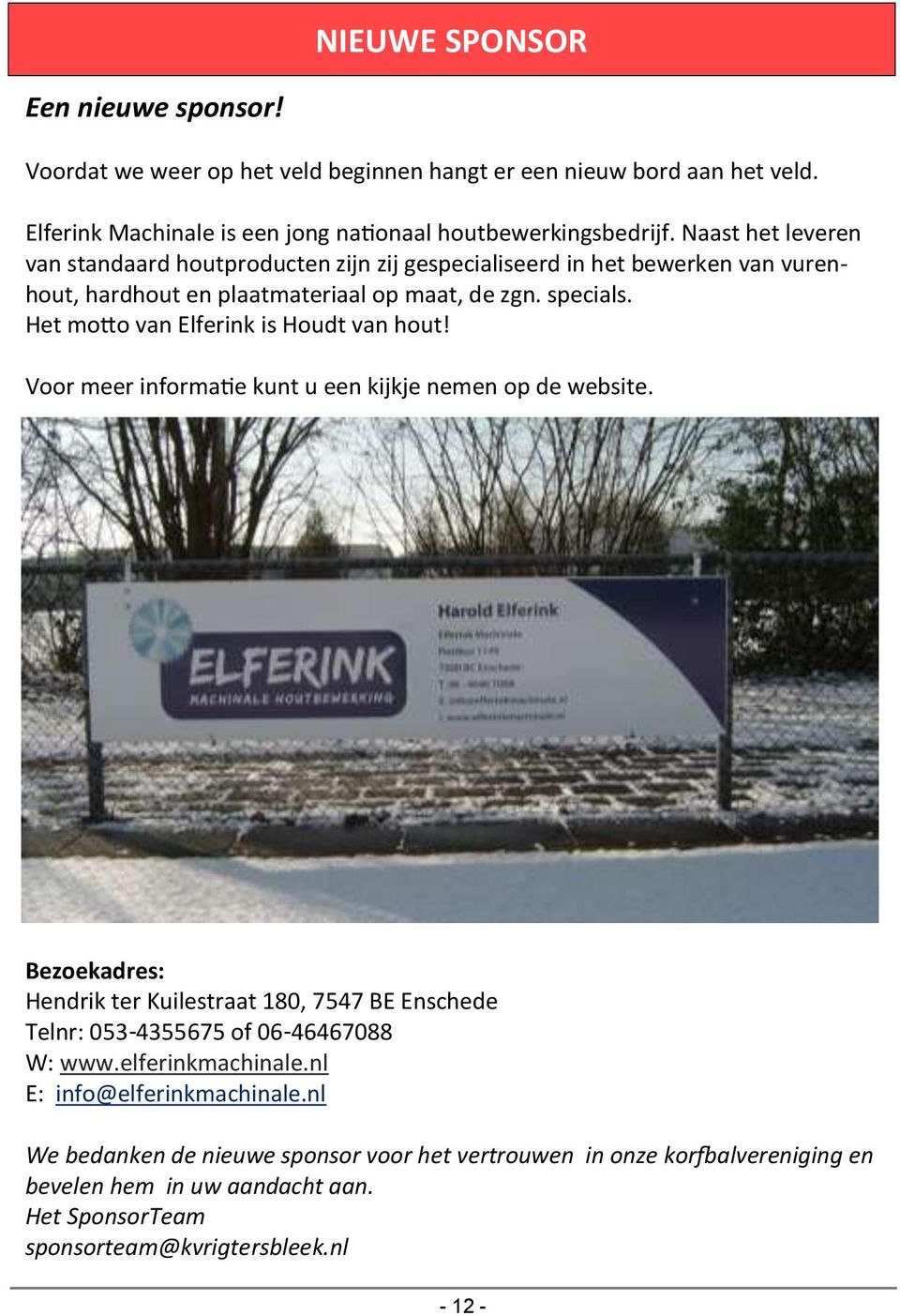 Het motto van Elferink is Houdt van hout! Voor meer informatie kunt u een kijkje nemen op de website.