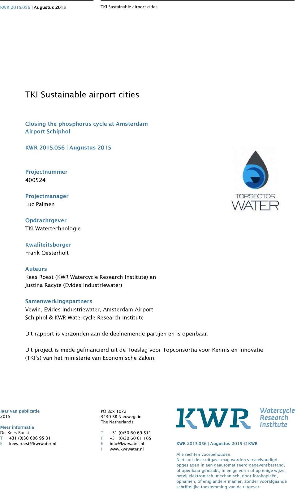 Racyte (Evides Industriewater) Samenwerkingspartners Vewin, Evides Industriewater, Amsterdam Airport Schiphol & KWR Watercycle Research Institute Dit rapport is verzonden aan de deelnemende partijen