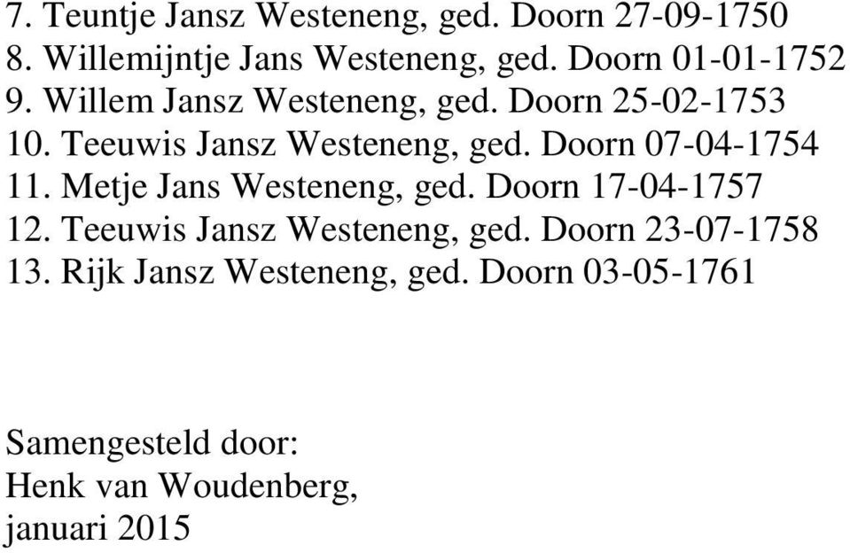 Doorn 07-04-1754 11. Metje Jans Westeneng, ged. Doorn 17-04-1757 12. Teeuwis Jansz Westeneng, ged.