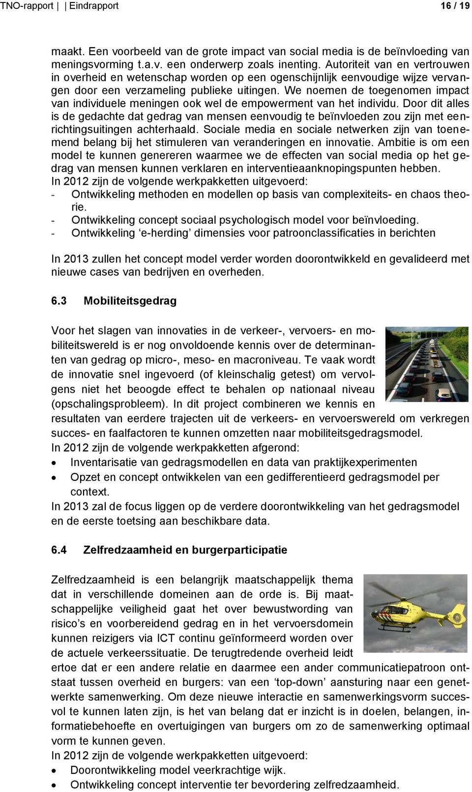 We noemen de toegenomen impact van individuele meningen ook wel de empowerment van het individu.