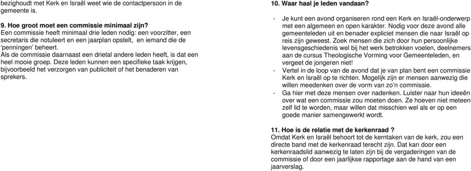 Als de commissie daarnaast een drietal andere leden heeft, is dat een heel mooie groep.