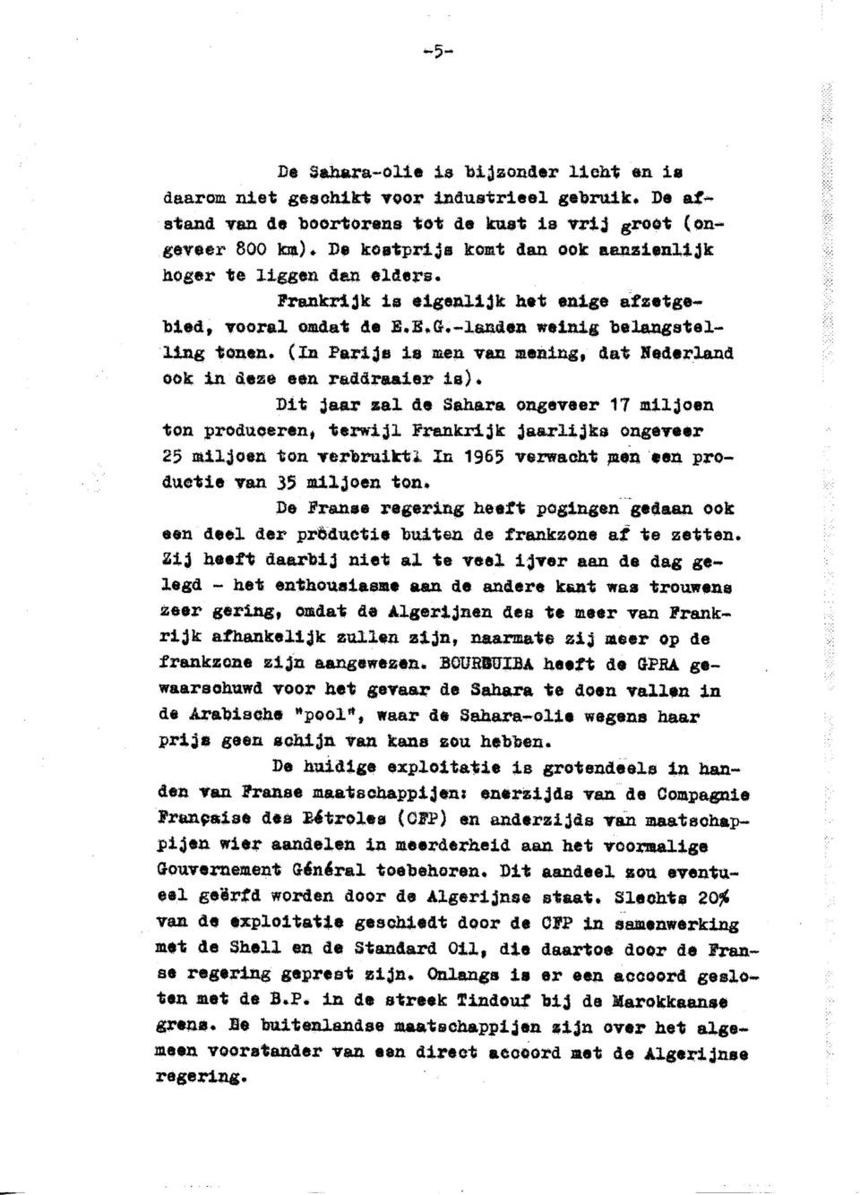 Dit jaar ssal de Sahara ongeveer 17 miljosn ton produceren, terwijl Frankrijk jaarlijks ongeveer 25 miljoen ton verbruifcti In 1965 verwacht ;men een productie van 35 miljoen ton» De Franse regering