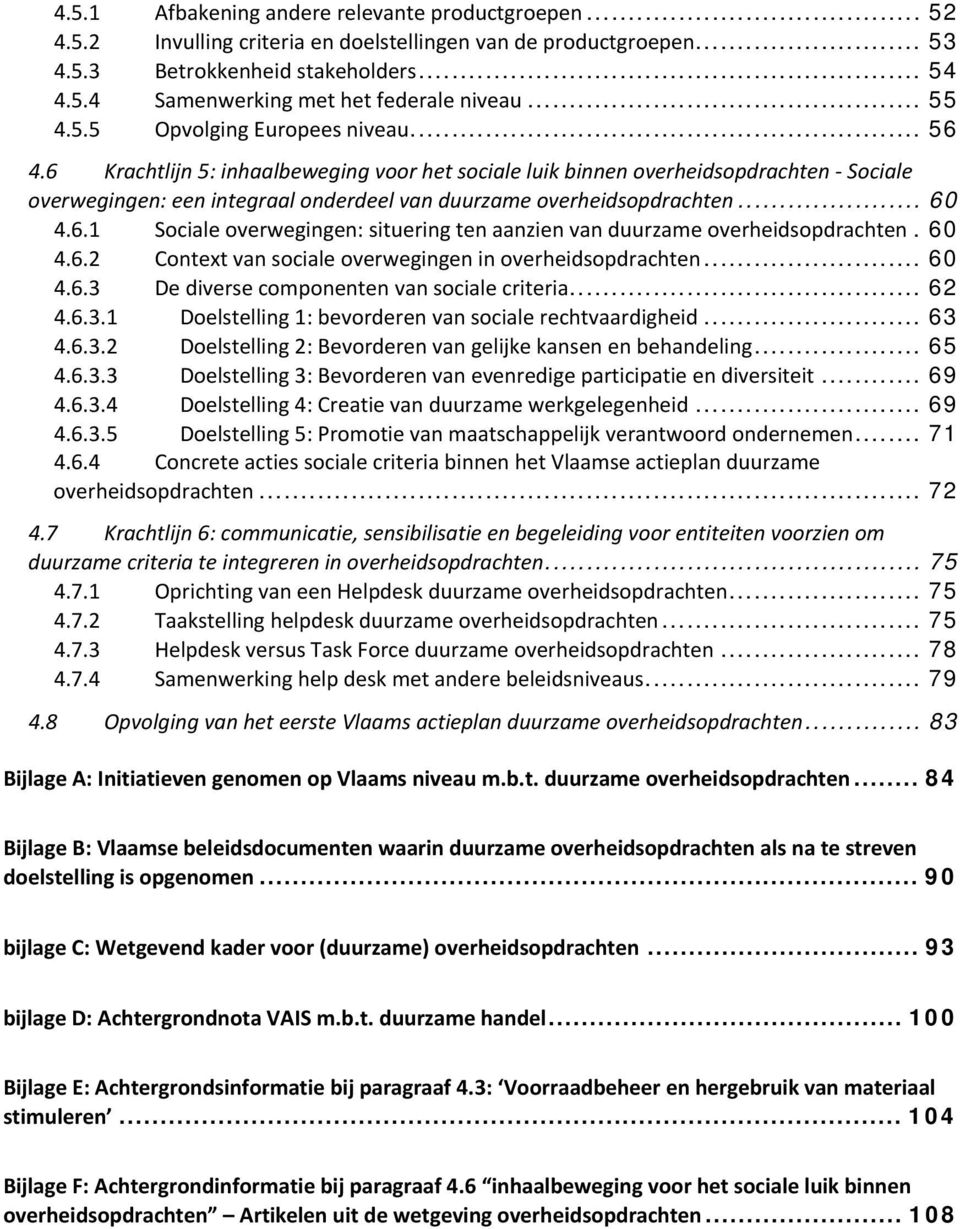 6 Krachtlijn 5: inhaalbeweging voor het sociale luik binnen overheidsopdrachten Sociale overwegingen: een integraal onderdeel van duurzame overheidsopdrachten... 60 4.6.1 Sociale overwegingen: situering ten aanzien van duurzame overheidsopdrachten.