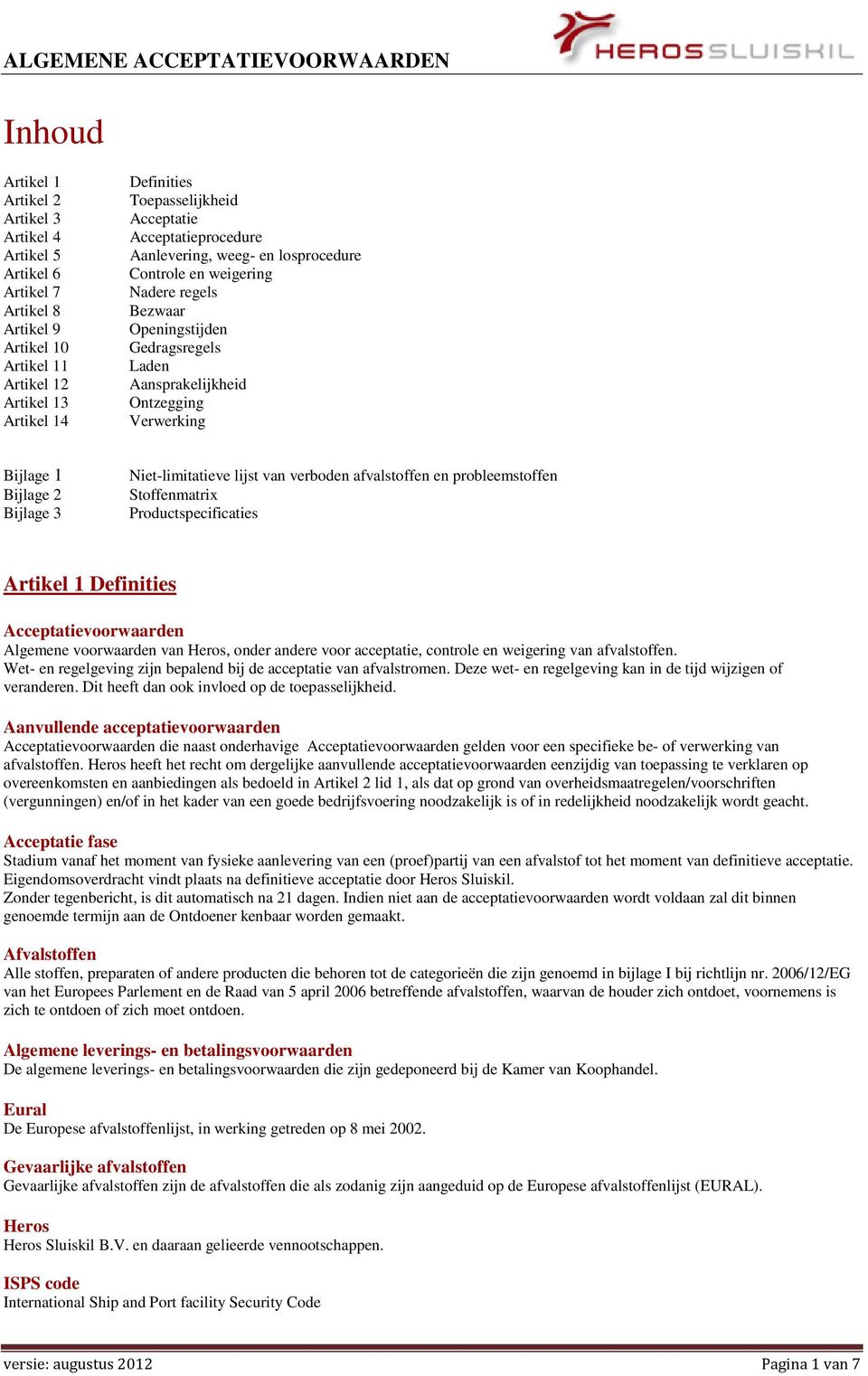 Bijlage 3 Niet-limitatieve lijst van verboden afvalstoffen en probleemstoffen Stoffenmatrix Productspecificaties Artikel 1 Definities Acceptatievoorwaarden Algemene voorwaarden van Heros, onder