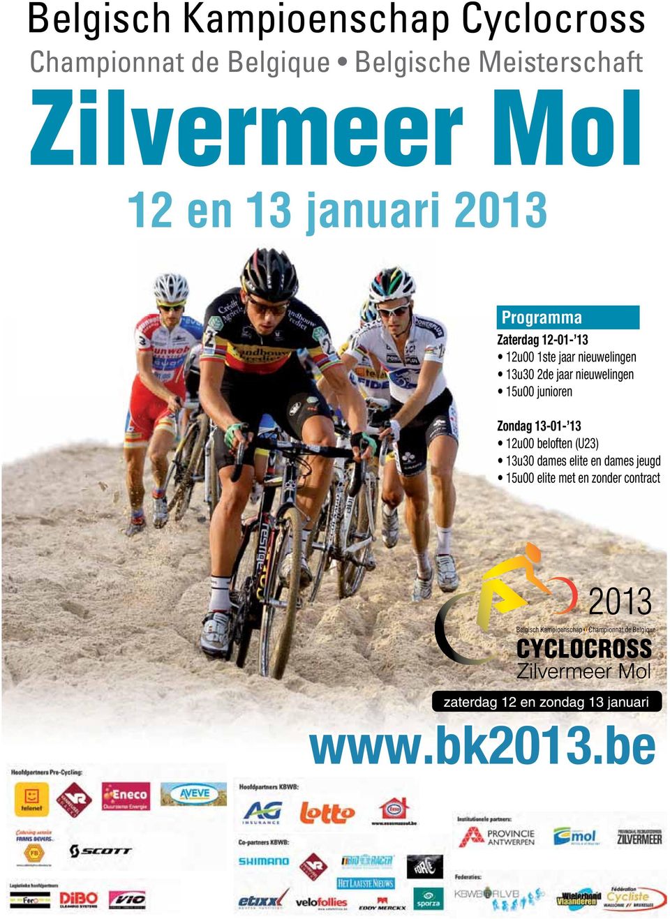 nieuwelingen 15u00 junioren Zondag 13-01- 13 12u00 beloften (U23) 13u30 dames elite en dames jeugd 15u00 elite met en