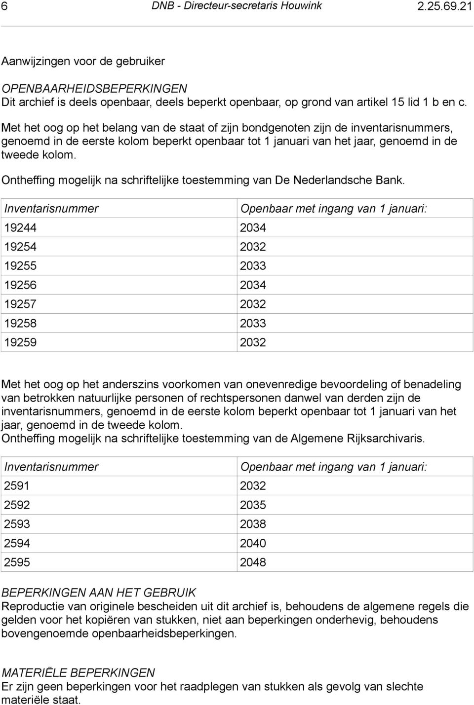 b en c. Met het oog op het belang van de staat of zijn bondgenoten zijn de inventarisnummers, genoemd in de eerste kolom beperkt openbaar tot 1 januari van het jaar, genoemd in de tweede kolom.