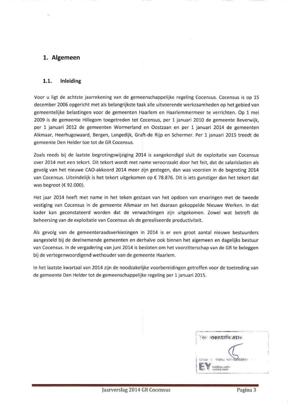 p mei 2009 i de gemeete Hillegom toegetrede tot Coceu, per jauari 200 de gemeete everwijk, per jauari 202 de gemeete Wormerlad e otzaa e per jauari 204 de gemeete Alkmaar, Heerhugowaard, erge,