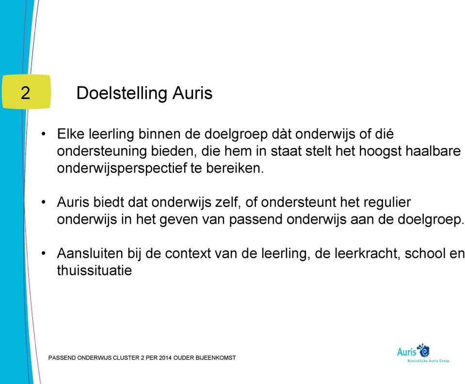 Auris biedt dat onderwijs zelf, of ondersteunt het regulier onderwijs in het geven van passend