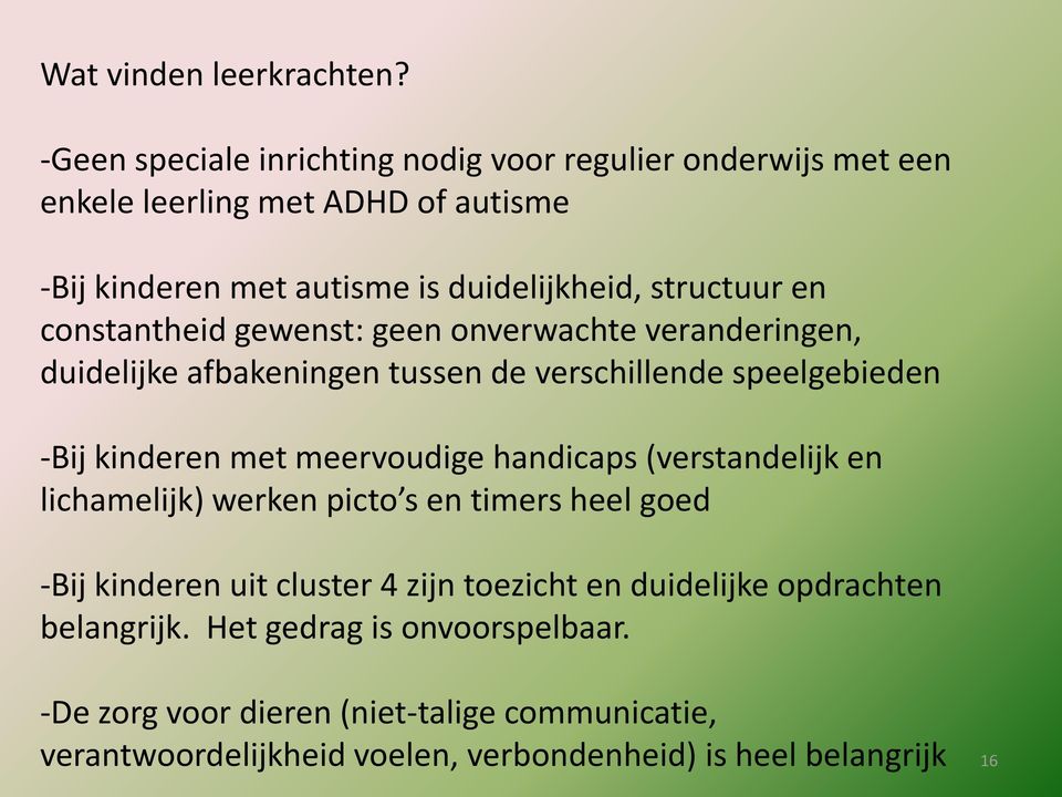 constantheid gewenst: geen onverwachte veranderingen, duidelijke afbakeningen tussen de verschillende speelgebieden -Bij kinderen met meervoudige handicaps