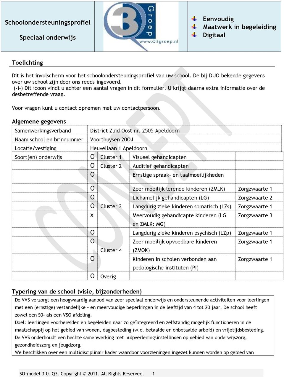 U krijgt daarna extra informatie over de desbetreffende vraag. Voor vragen kunt u contact opnemen met uw contactpersoon.