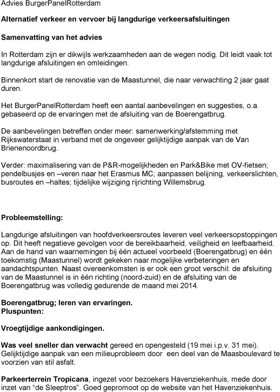 Het BurgerPanelRotterdam heeft een aantal aanbevelingen en suggesties, o.a. gebaseerd op de ervaringen met de afsluiting van de Boerengatbrug.