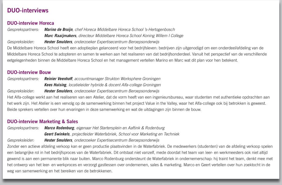 om een onderdeel/afdeling van de Middelbare Horeca School te adopteren en samen te werken aan het realiseren van dat bedrijfsonderdeel.