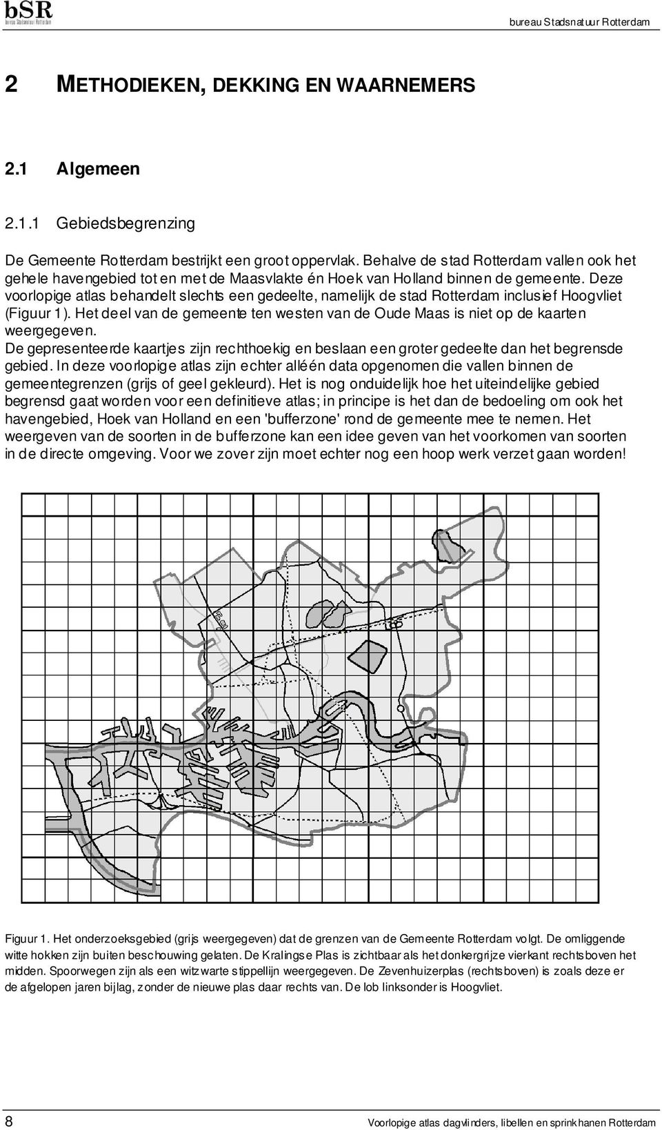 Deze voorlopige atlas behandelt slechts een gedeelte, namelijk de stad Rotterdam inclusief Hoogvliet (Figuur 1). Het deel van de gemeente ten westen van de Oude Maas is niet op de kaarten weergegeven.