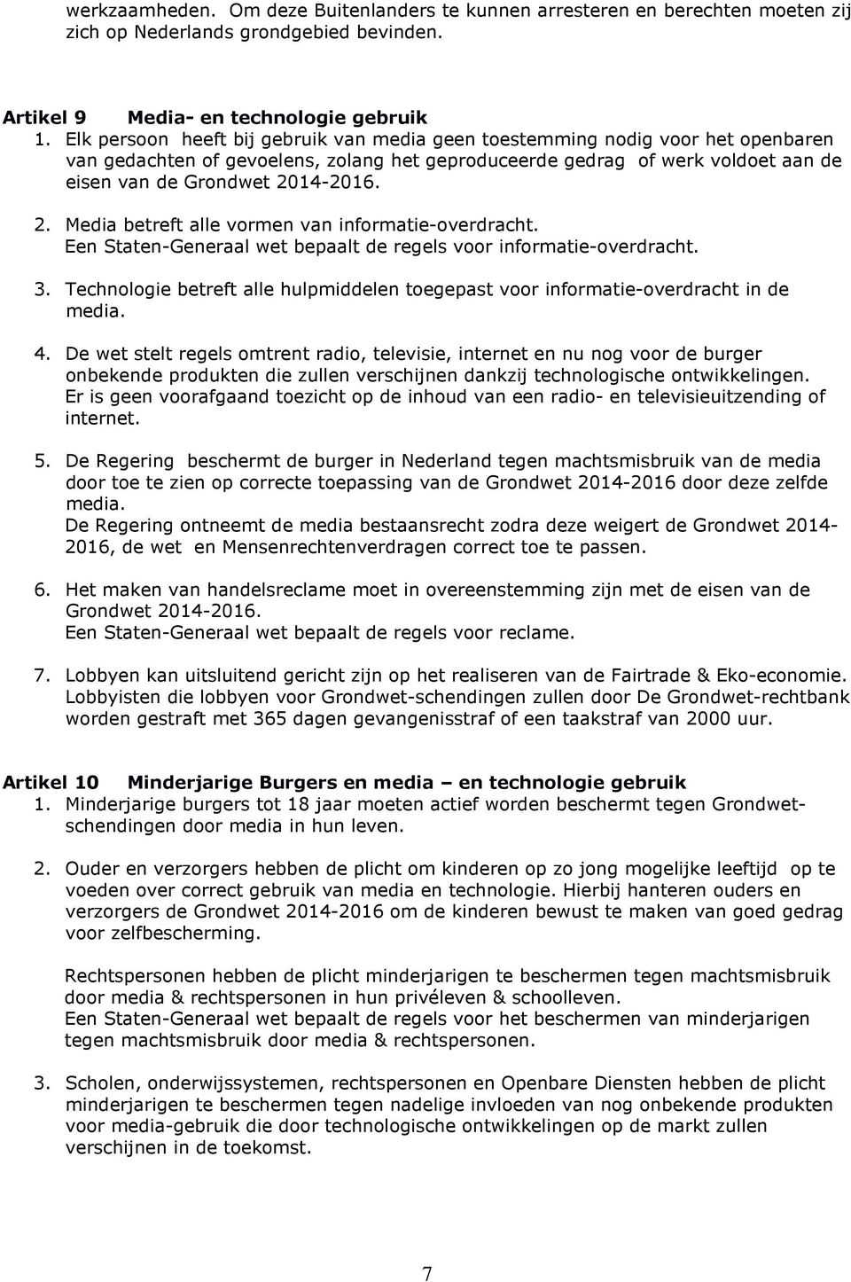 14-2016. 2. Media betreft alle vormen van informatie-overdracht. Een Staten-Generaal wet bepaalt de regels voor informatie-overdracht. 3.