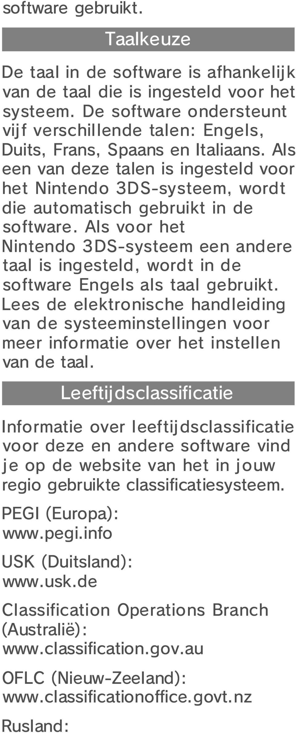 Als een van deze talen is ingesteld voor het Nintendo 3DS-systeem, wordt die automatisch gebruikt in de software.