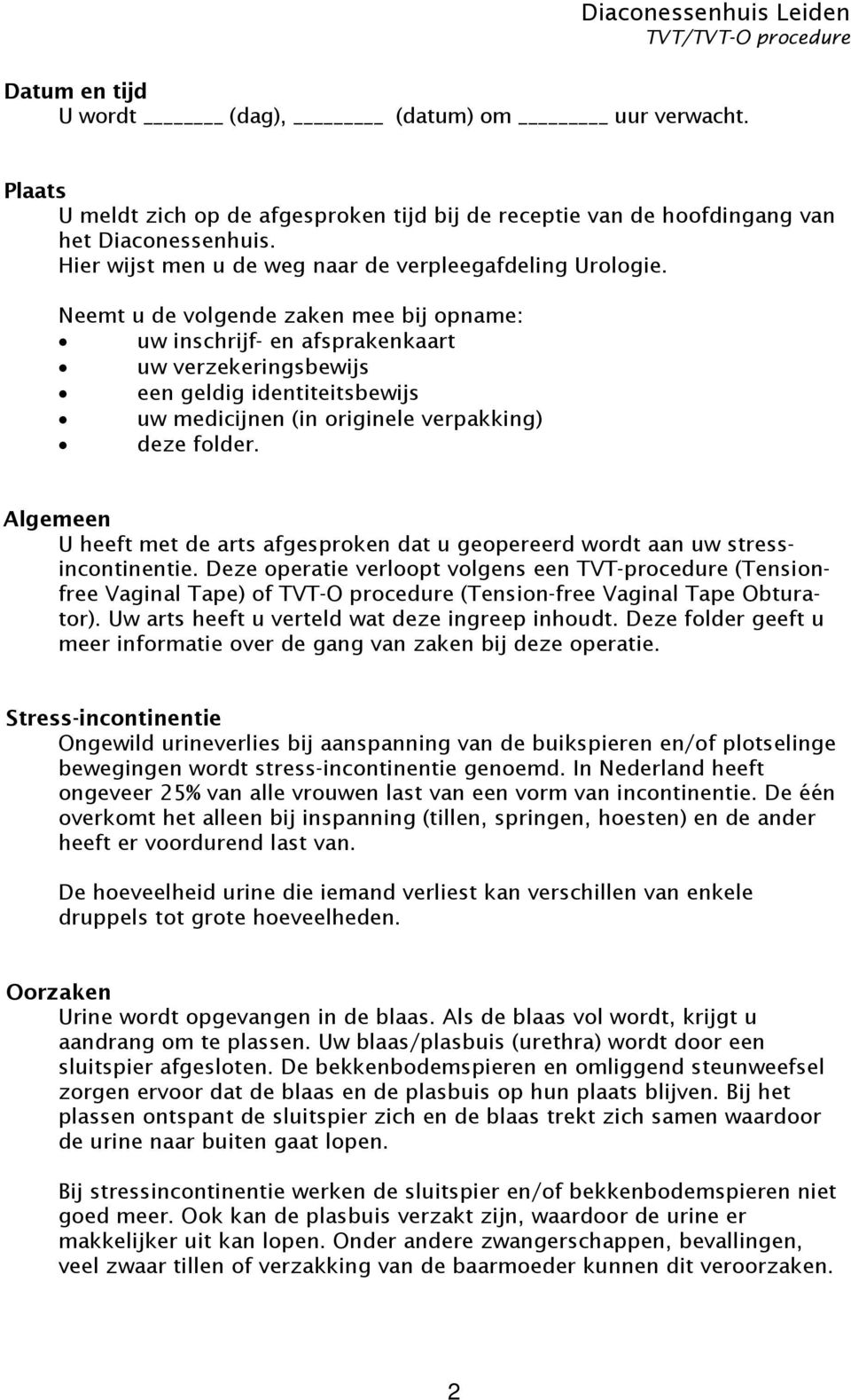 Neemt u de volgende zaken mee bij opname: uw inschrijf- en afsprakenkaart uw verzekeringsbewijs een geldig identiteitsbewijs uw medicijnen (in originele verpakking) deze folder.