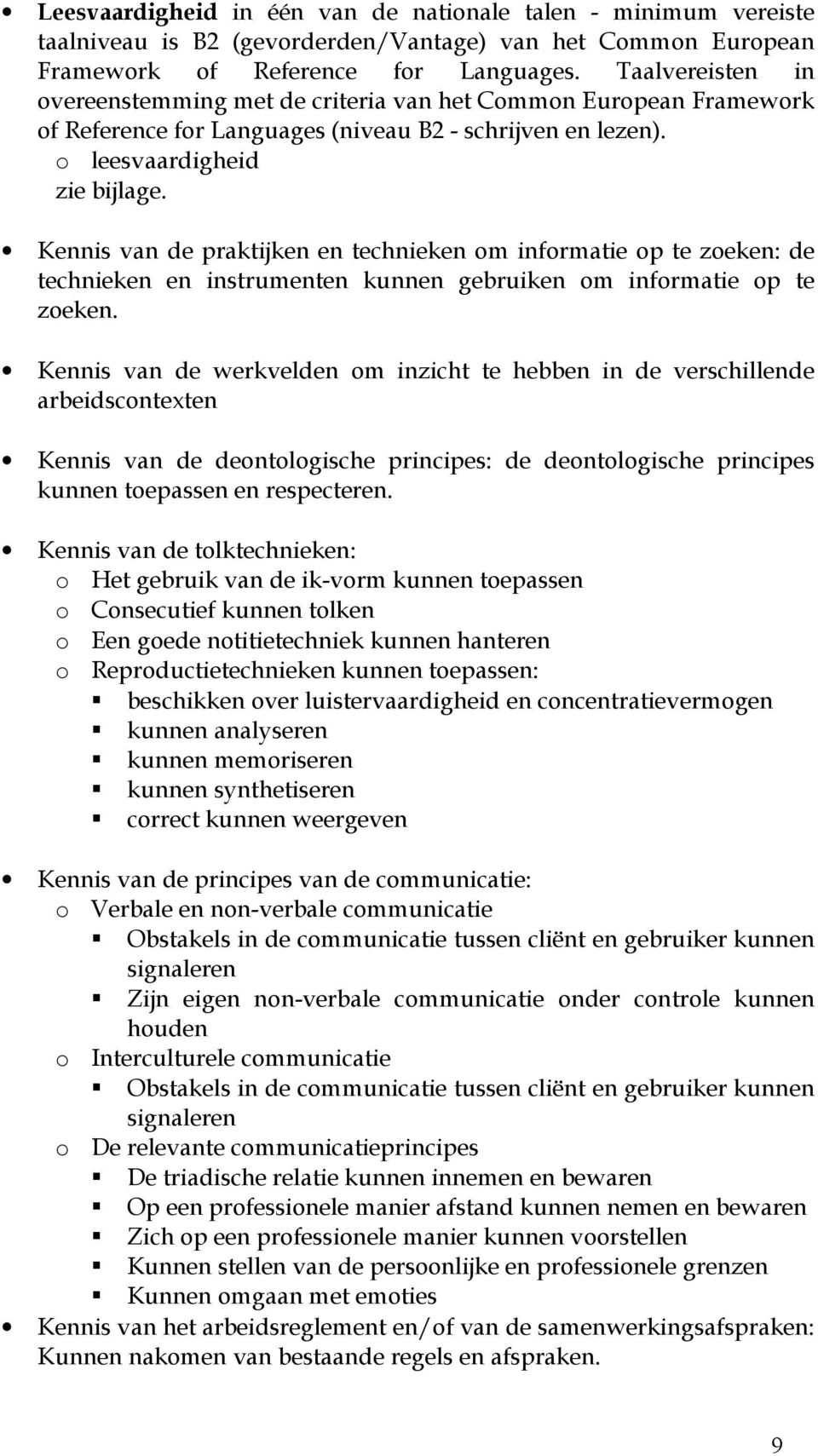 Kennis van de praktijken en technieken om informatie op te zoeken: de technieken en instrumenten kunnen gebruiken om informatie op te zoeken.