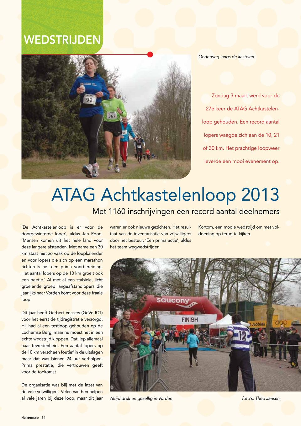 ATAG Achtkastelenloop 2013 Met 1160 inschrijvingen een record aantal deelnemers De Achtkastelenloop is er voor de doorgewinterde loper, aldus Jan Rood.