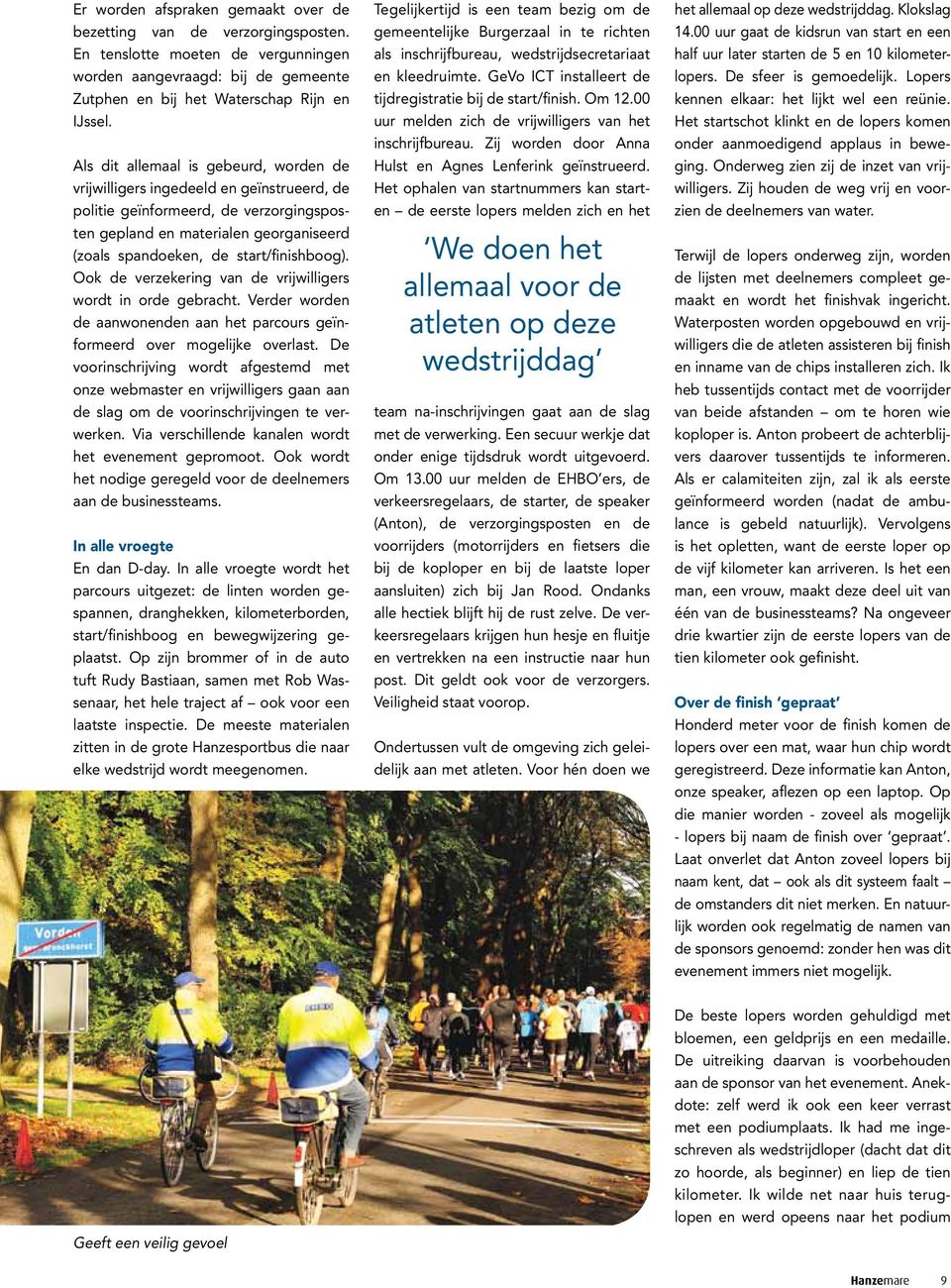 start/finishboog). Ook de verzekering van de vrijwilligers wordt in orde gebracht. Verder worden de aanwonenden aan het parcours geïnformeerd over mogelijke overlast.