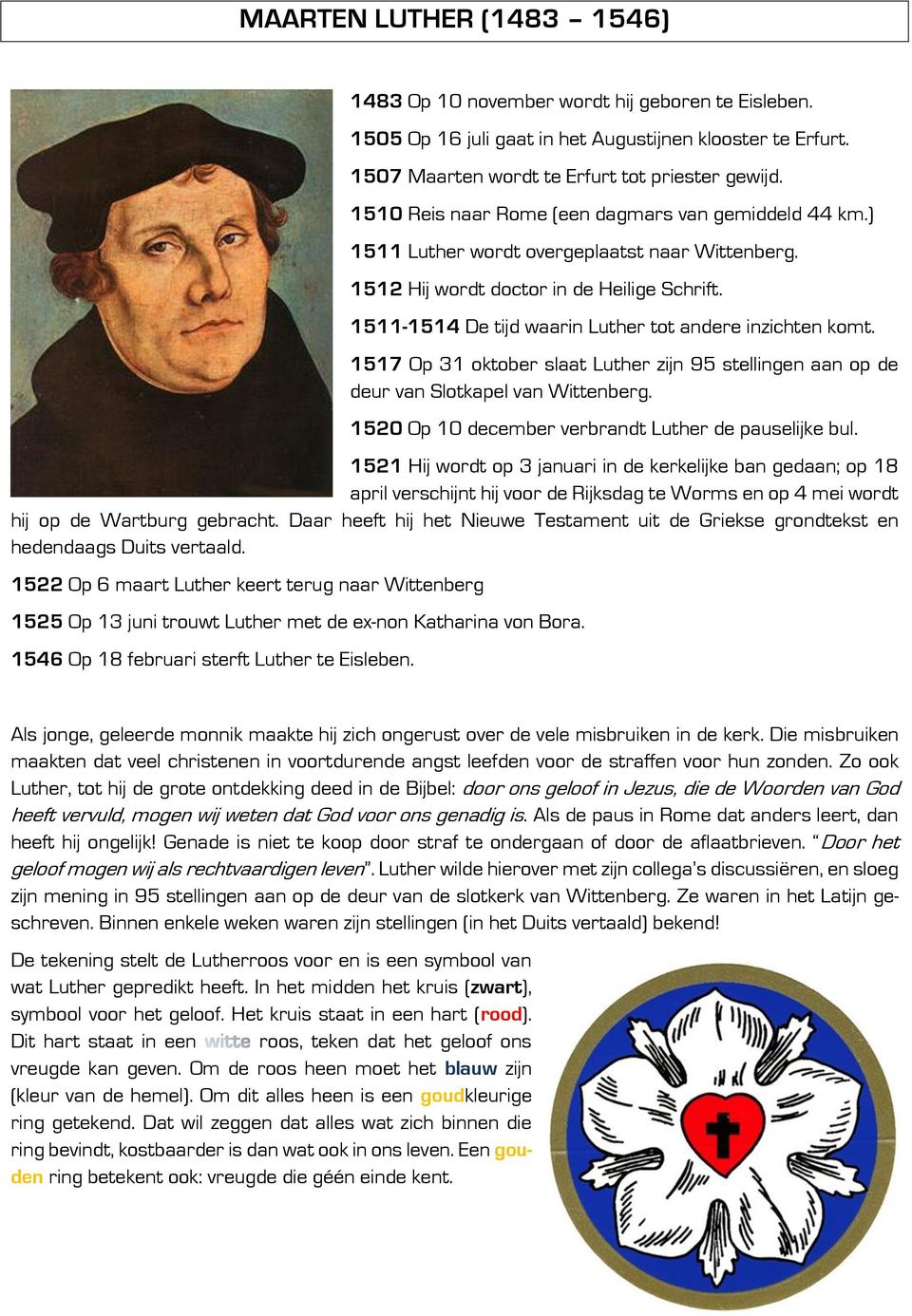 1511-1514 De tijd waarin Luther tot andere inzichten komt. 1517 Op 31 oktober slaat Luther zijn 95 stellingen aan op de deur van Slotkapel van Wittenberg.