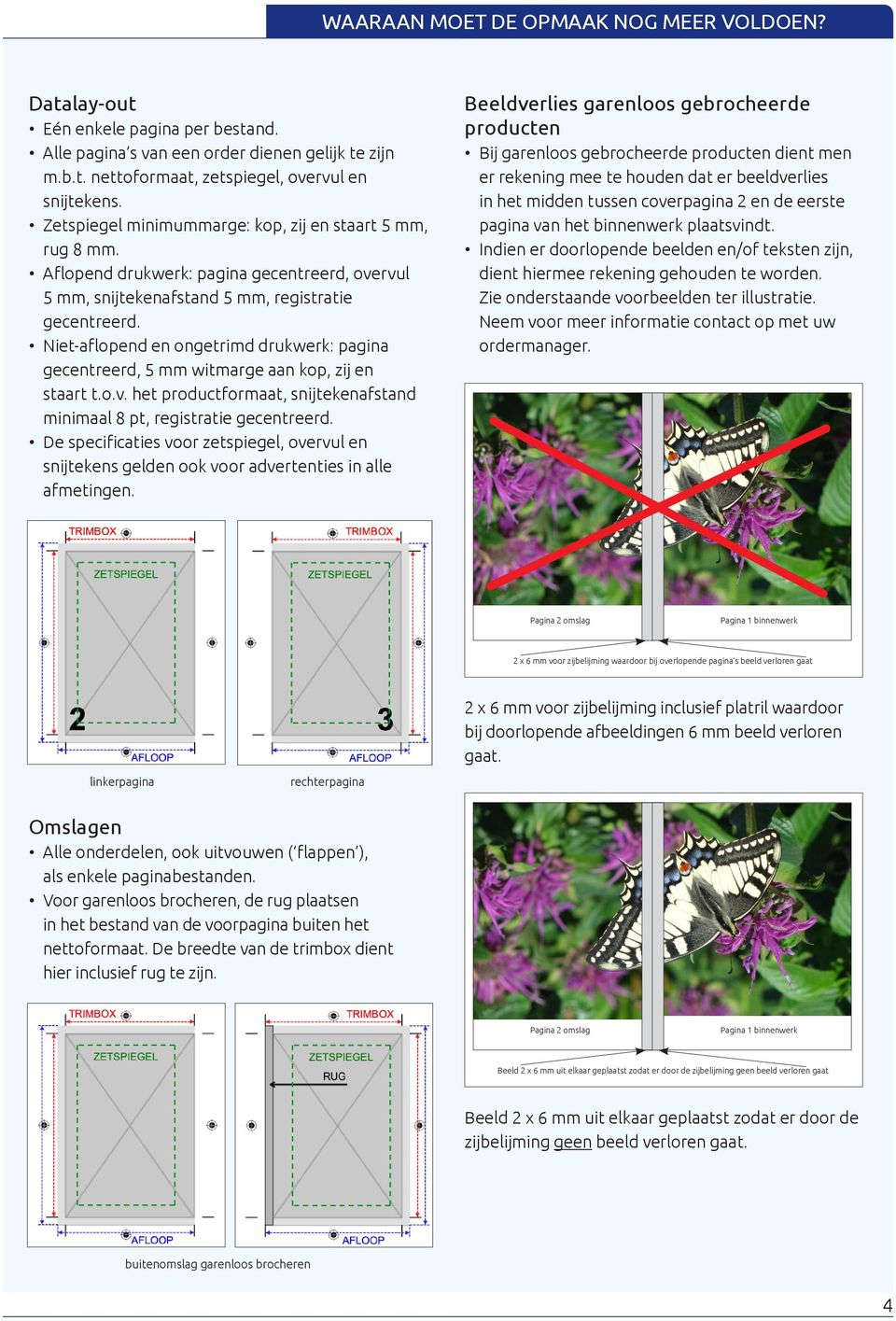Niet-aflopend en ongetrimd drukwerk: pagina gecentreerd, 5 mm witmarge aan kop, zij en staart t.o.v. het productformaat, snijtekenafstand minimaal 8 pt, registratie gecentreerd.