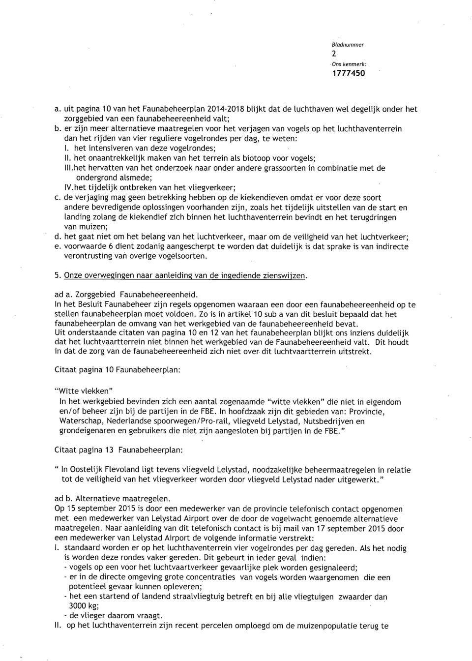 het Intensiveren van deze vogelrondes; II. het onaantrekkelijk maken van het terrein als biotoop voor vogels; III.