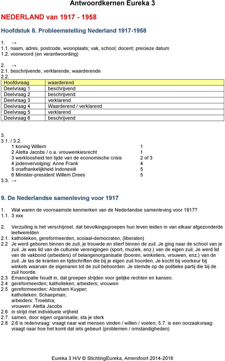 2.1. beschrijvende, verklarende, waarderende 2.2. Hoofdvraag waarderend Deelvraag 1 beschrijvend Deelvraag 2 beschrijvend Deelvraag 3 verklarend Deelvraag 4 Waarderend / verklarend Deelvraag 5 verklarend Deelvraag 6 beschrijvend 3.