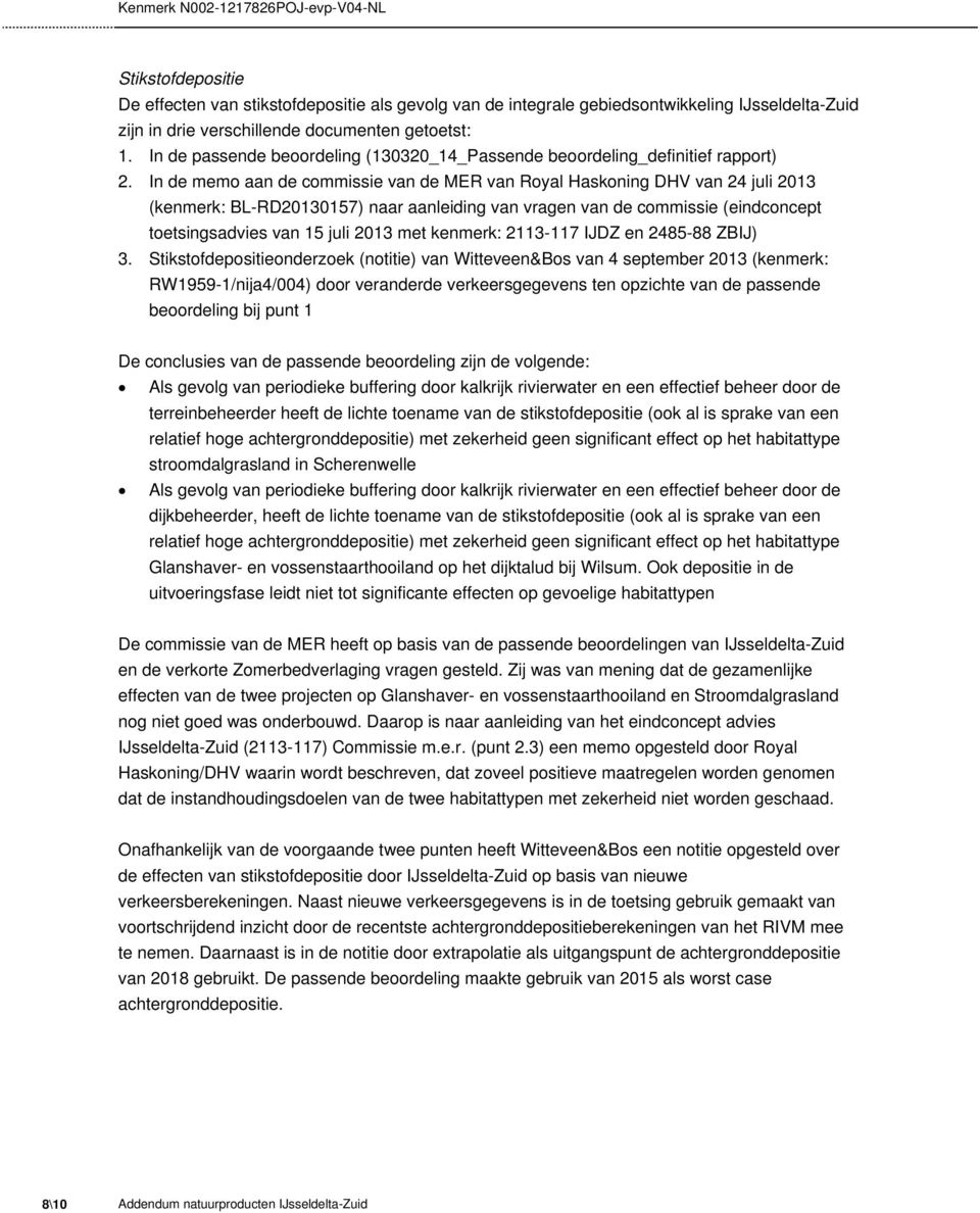 In de memo aan de commissie van de MER van Royal Haskoning DHV van 24 juli 2013 (kenmerk: BL-RD20130157) naar aanleiding van vragen van de commissie (eindconcept toetsingsadvies van 15 juli 2013 met