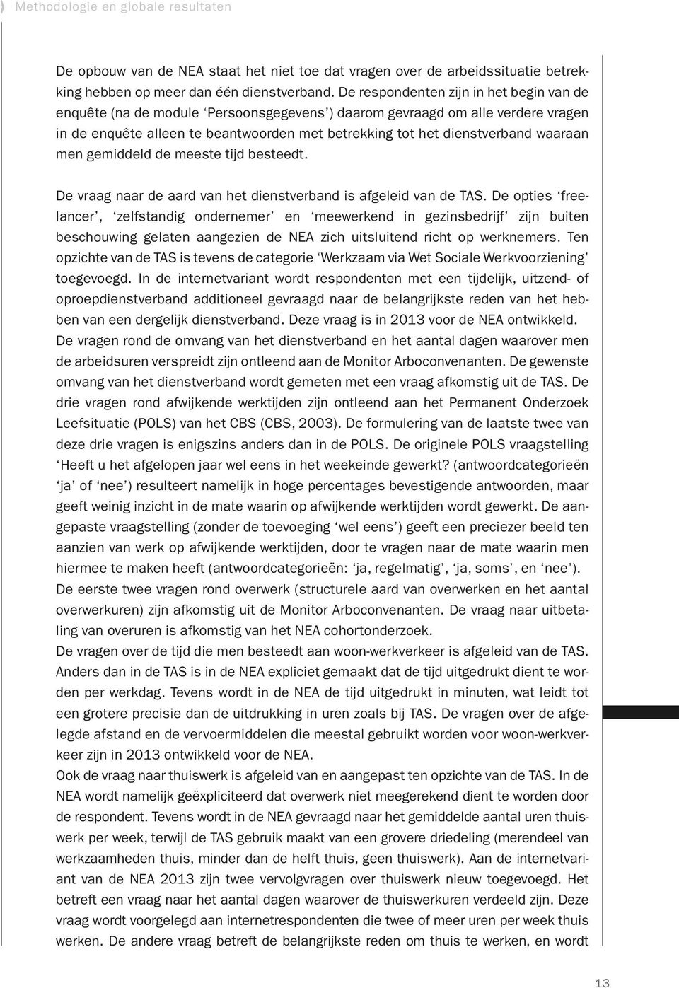 waaraan men gemiddeld de meeste tijd besteedt. De vraag naar de aard van het dienstverband is afgeleid van de TAS.