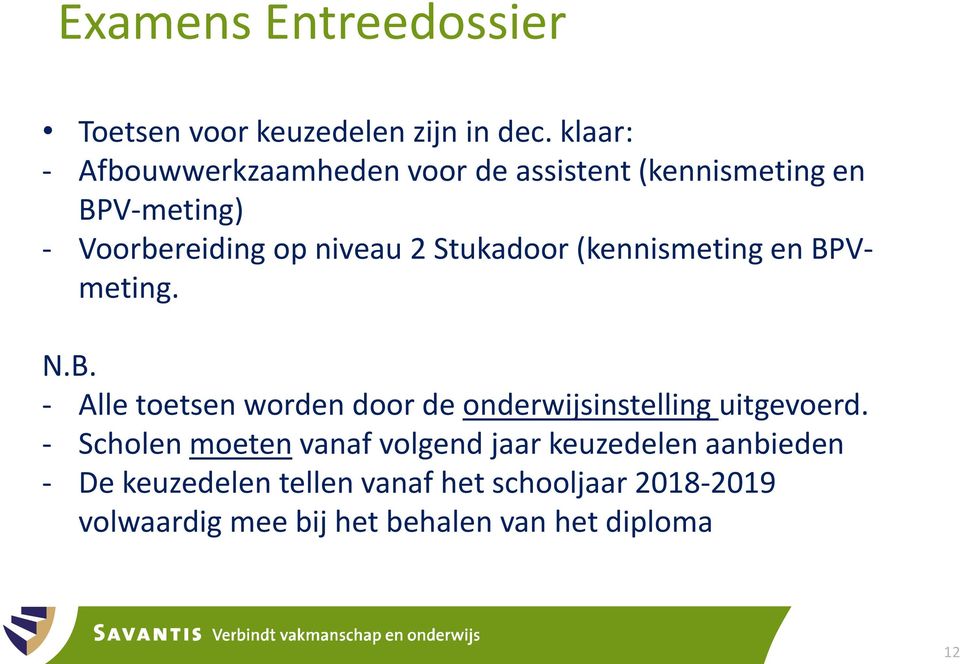 Stukadoor (kennismeting en BPVmeting. N.B. - Alle toetsen worden door de onderwijsinstelling uitgevoerd.