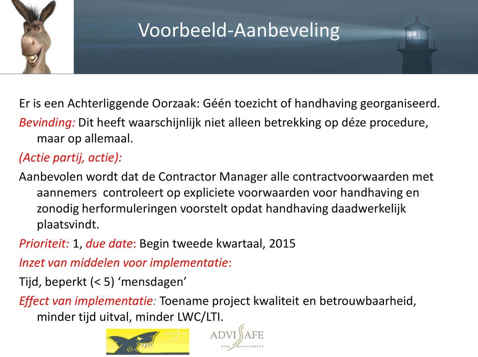 (Actie partij, actie): Aanbevolen wordt dat de Contractor Manager alle contractvoorwaarden met aannemers controleert op expliciete voorwaarden voor handhaving en