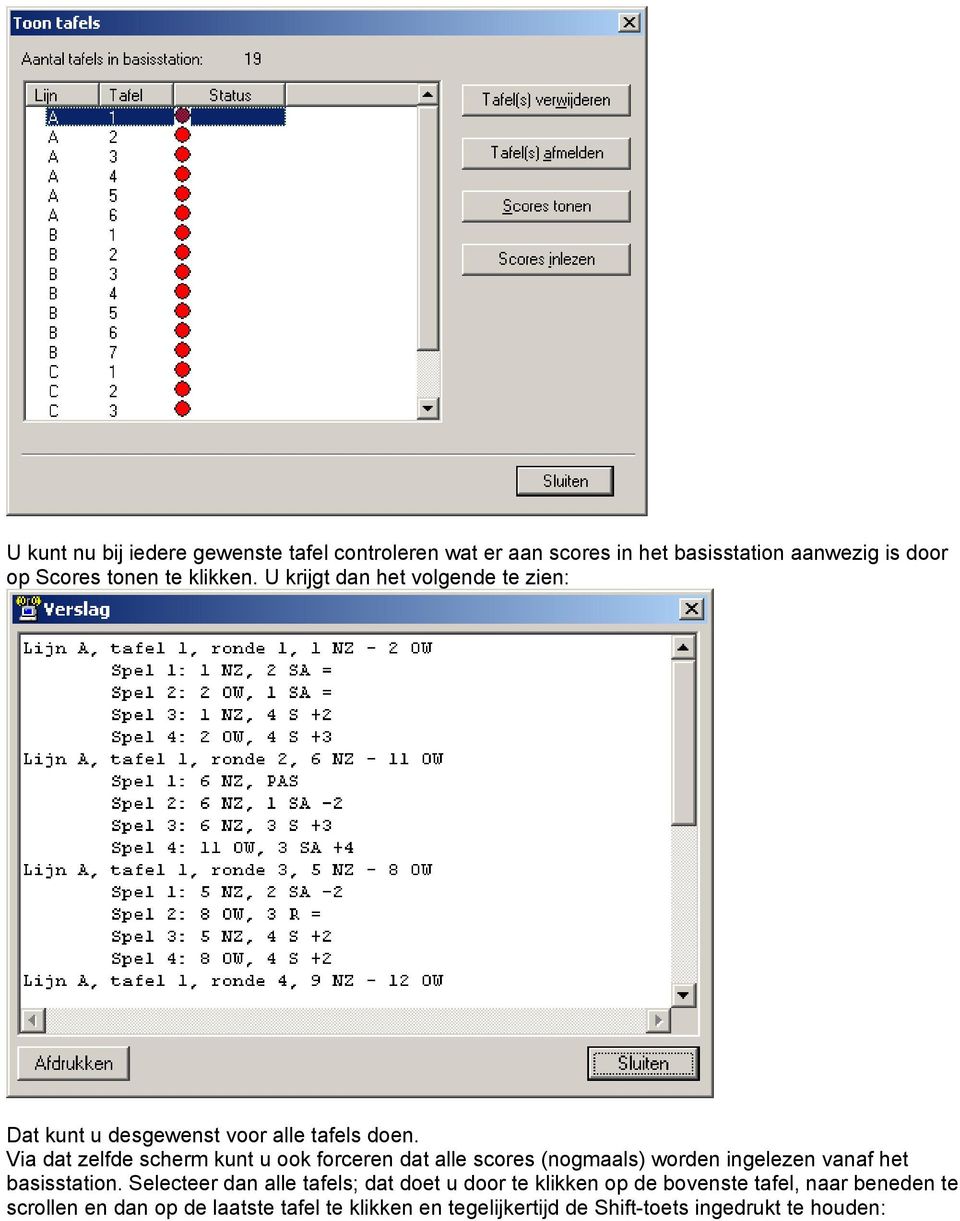 Via dat zelfde scherm kunt u ook forceren dat alle scores (nogmaals) worden ingelezen vanaf het basisstation.