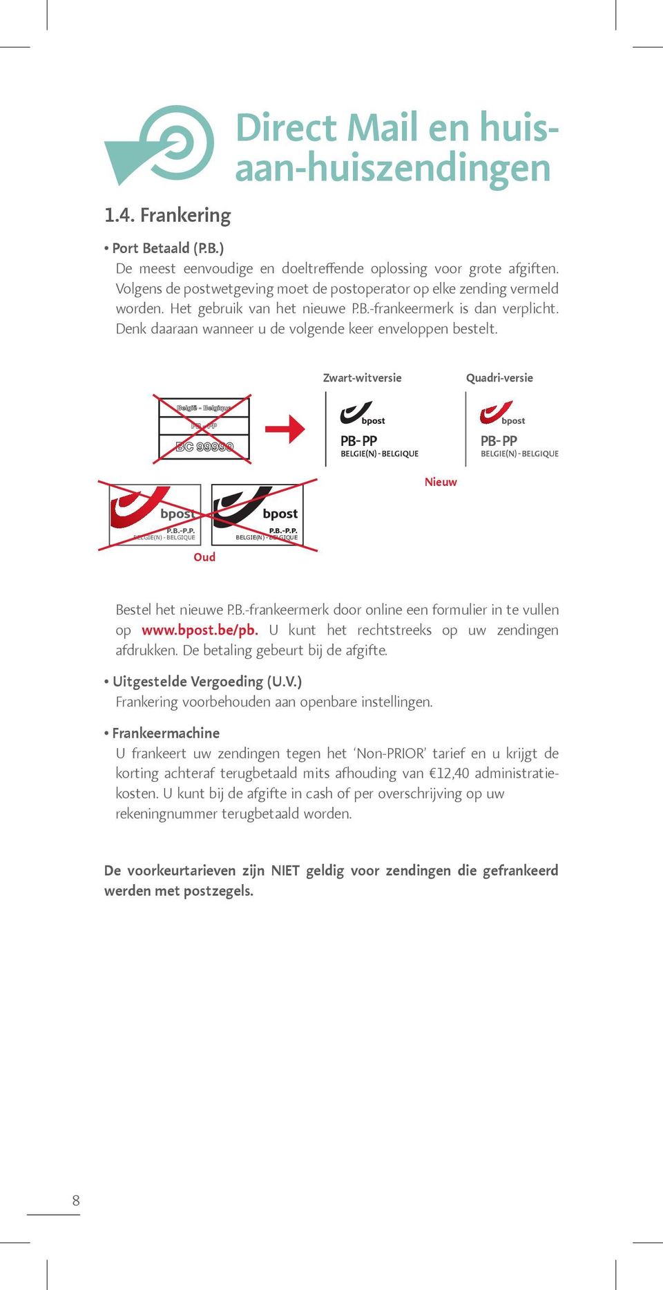 Zwart-witversie Quadri-versie PB- PP BELGIE(N) - BELGIQUE PB- PP BELGIE(N) - BELGIQUE Nieuw P.B.- P.P. BELGIE(N) - BELGIQUE P.B.- P.P. BELGIE(N) - BELGIQUE Oud Bestel het nieuwe P.B.-frankeermerk door online een formulier in te vullen op www.