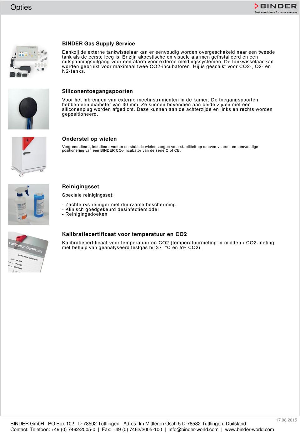 Hij is geschikt voor C2-, 2- en N2-tanks. Siliconentoegangspoorten Voor het inbrengen van externe meetinstrumenten in de kamer. De toegangspoorten hebben een diameter van 30 mm.