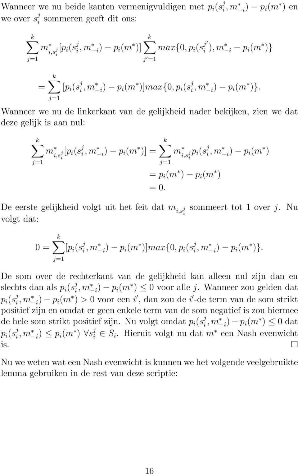 j=1 Wanneer we nu de linkerkant van de gelijkheid nader bekijken, zien we dat deze gelijk is aan nul: k j=1 m [p i,s j i (s j i, m i) p i (m )] = i k m p i,s j i (s j i, m i) p i (m ) i j=1 = p i (m