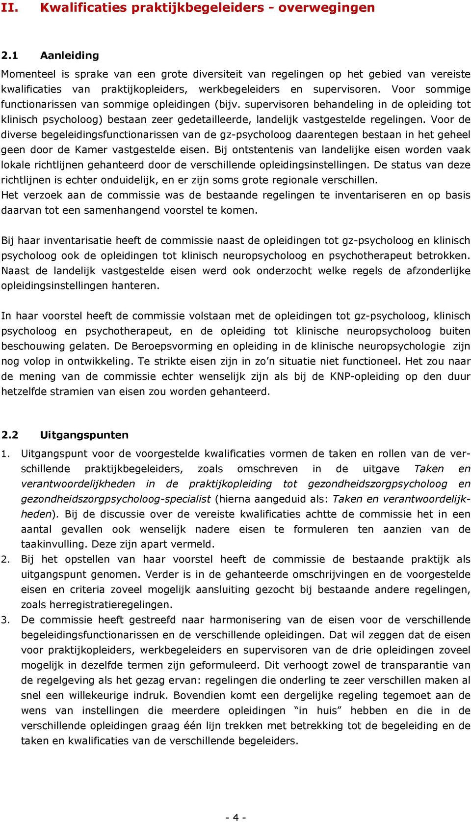 Voor sommige functionarissen van sommige opleidingen (bijv. supervisoren behandeling in de opleiding tot klinisch psycholoog) bestaan zeer gedetailleerde, landelijk vastgestelde regelingen.