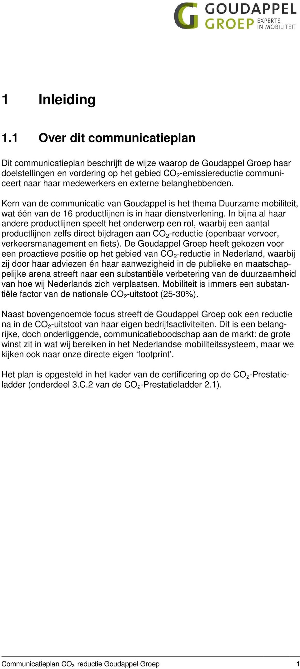 en externe. Kern van de communicatie van Goudappel is het thema Duurzame, wat één van de 16 productlijnen is in haar dienstverlening.