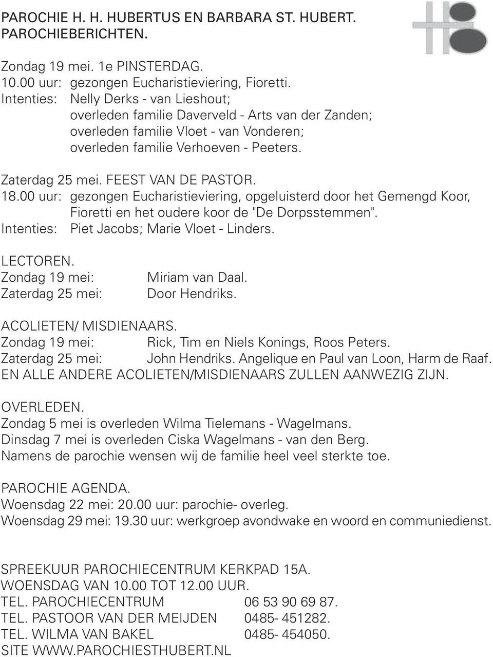 FEEST VAN DE PASTOR..00 uur: gezongen Eucharistieviering, opgeluisterd door het Gemengd Koor, Fioretti en het oudere koor de "De Dorpsstemmen". Intenties: Piet Jacobs; Marie Vloet - Linders. LECTOREN.