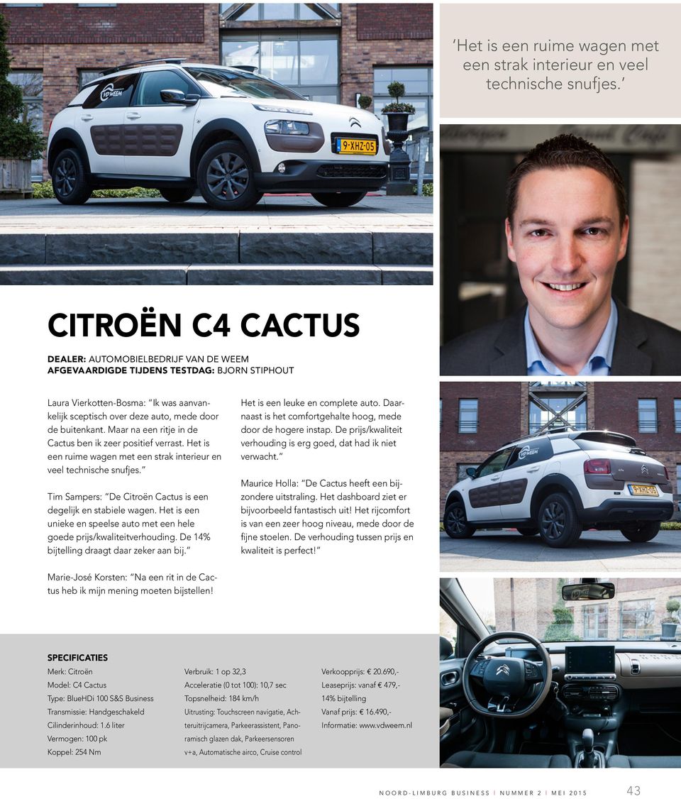 Maar na een ritje in de Cactus ben ik zeer positief verrast.  Tim Sampers: De Citroën Cactus is een degelijk en stabiele wagen.